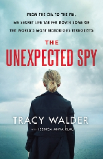 The Unexpected Spy: From the CIA to the FBI, My Secret Life Taking Down Some of the World's Most Notorious Terrorists by Tracy Walder